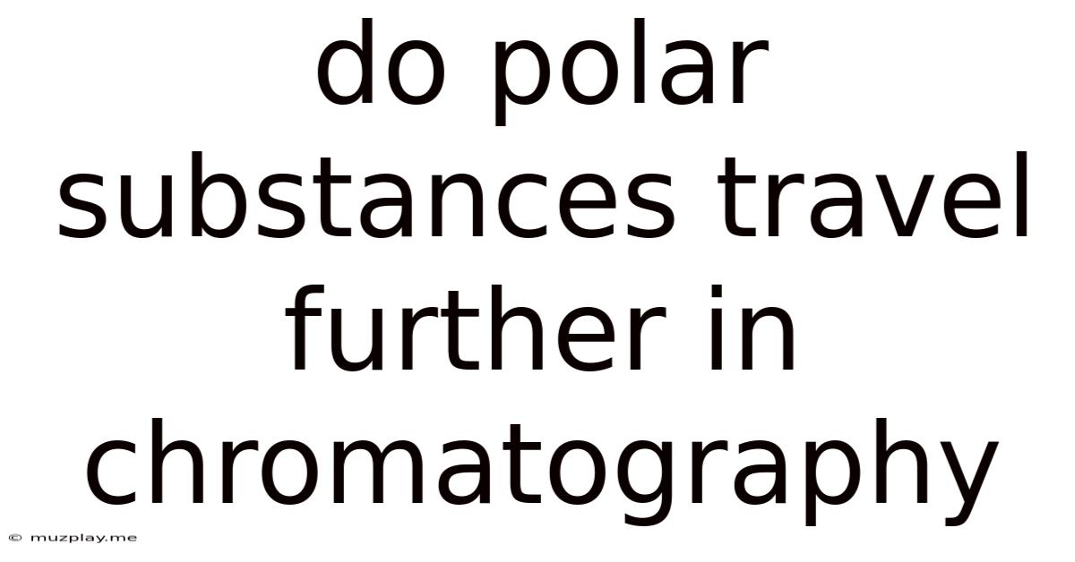 Do Polar Substances Travel Further In Chromatography