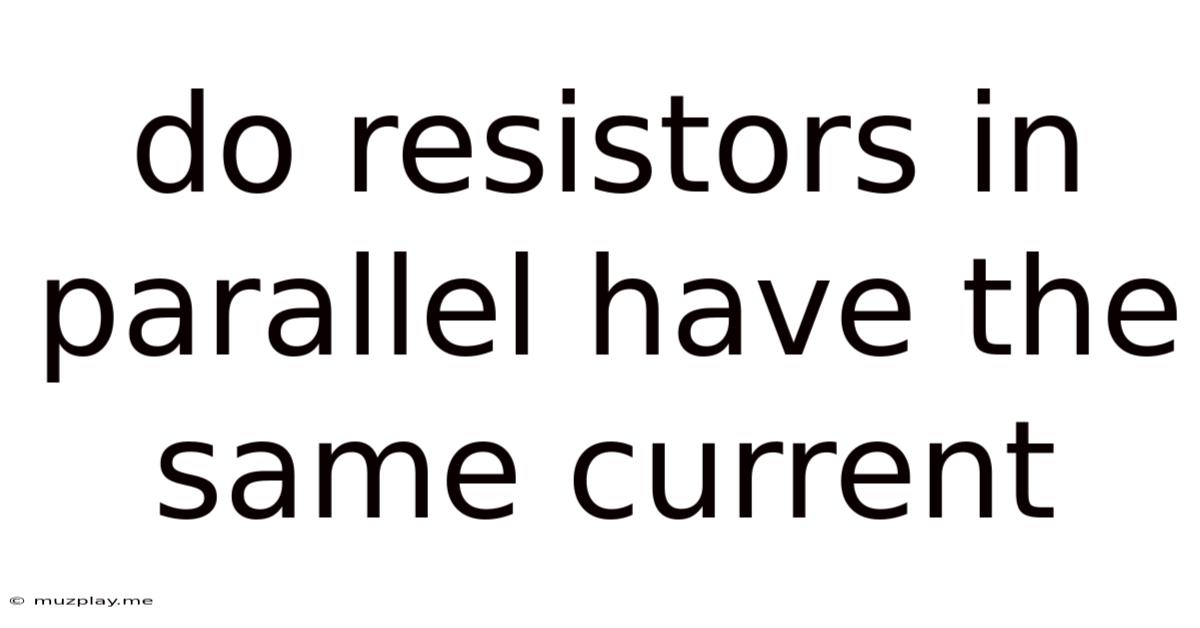 Do Resistors In Parallel Have The Same Current