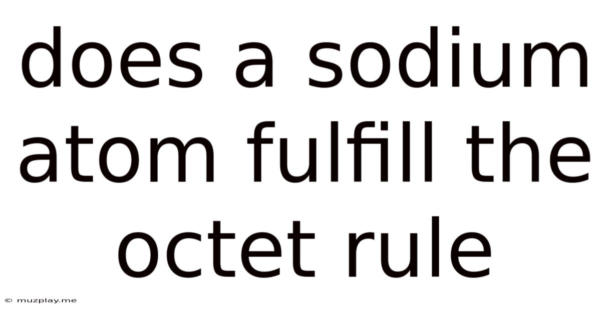 Does A Sodium Atom Fulfill The Octet Rule