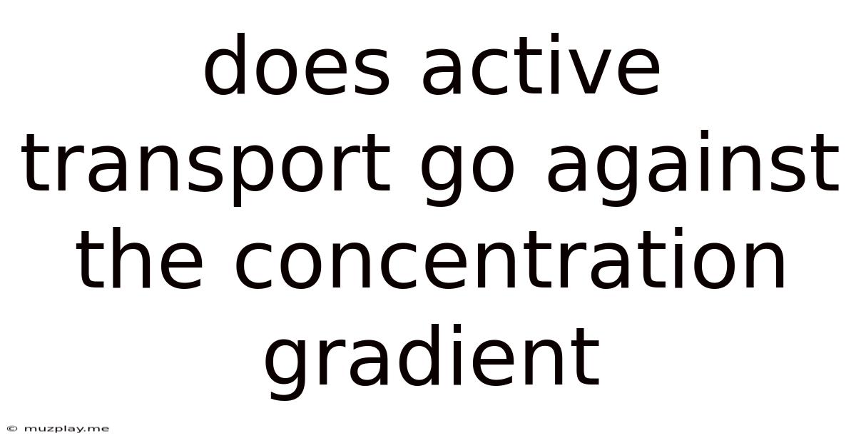 Does Active Transport Go Against The Concentration Gradient