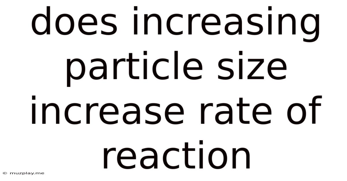 Does Increasing Particle Size Increase Rate Of Reaction