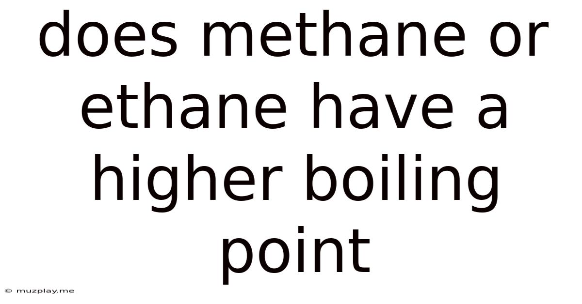 Does Methane Or Ethane Have A Higher Boiling Point