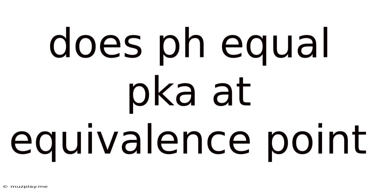 Does Ph Equal Pka At Equivalence Point