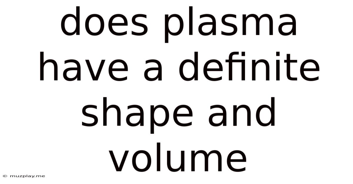Does Plasma Have A Definite Shape And Volume