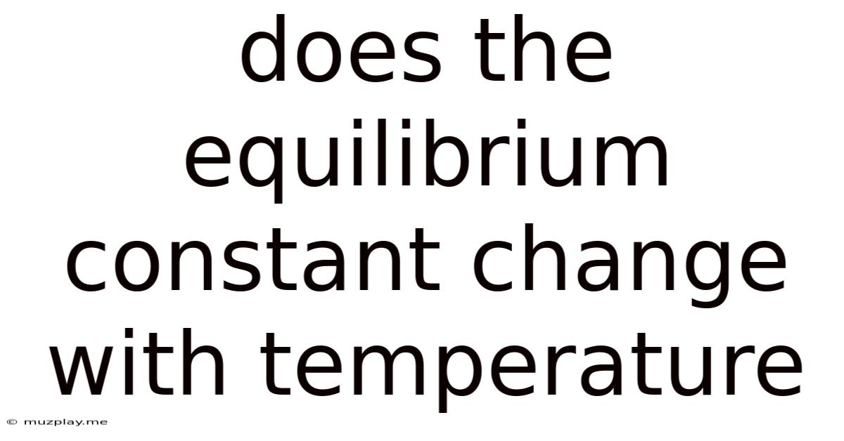 Does The Equilibrium Constant Change With Temperature