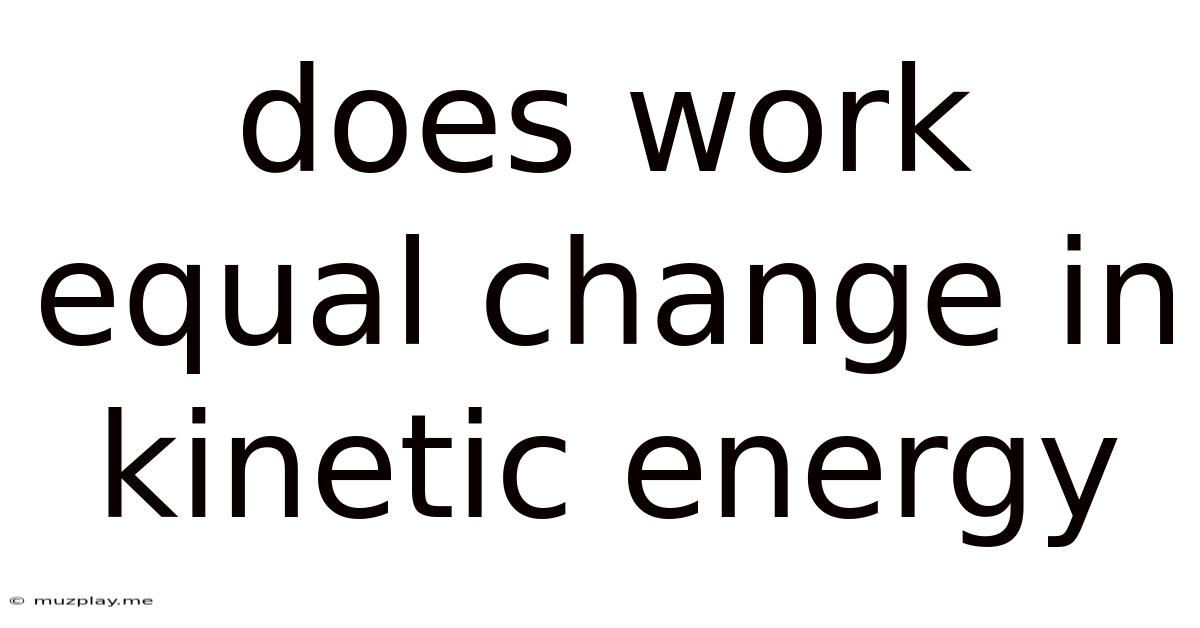 Does Work Equal Change In Kinetic Energy