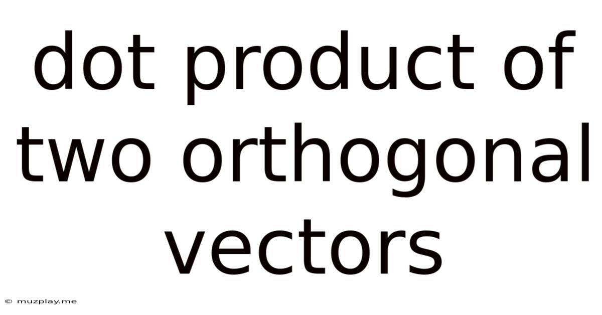 Dot Product Of Two Orthogonal Vectors