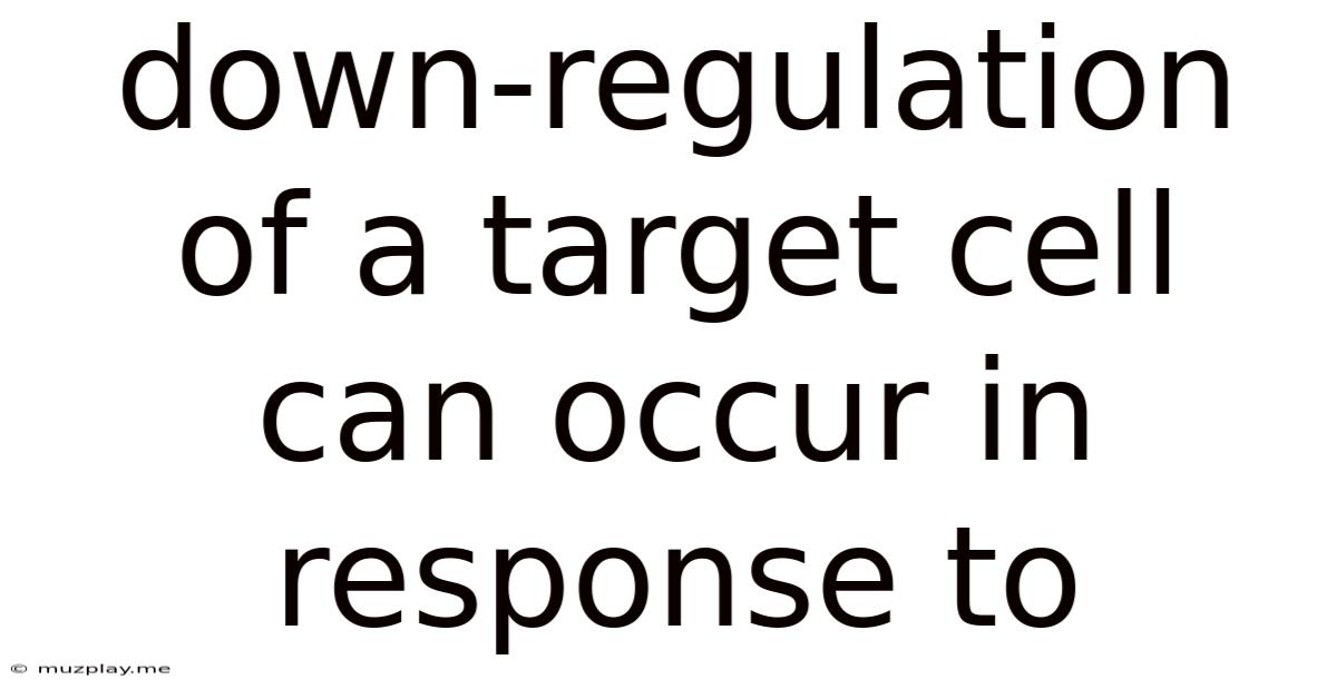 Down-regulation Of A Target Cell Can Occur In Response To