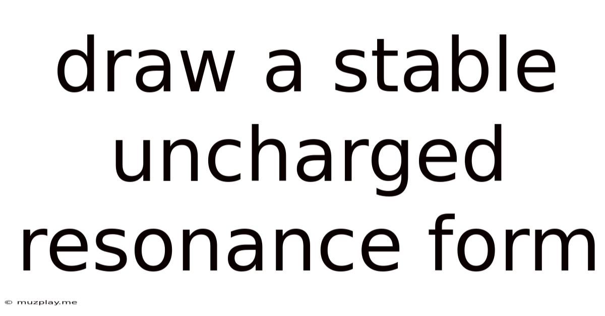 Draw A Stable Uncharged Resonance Form