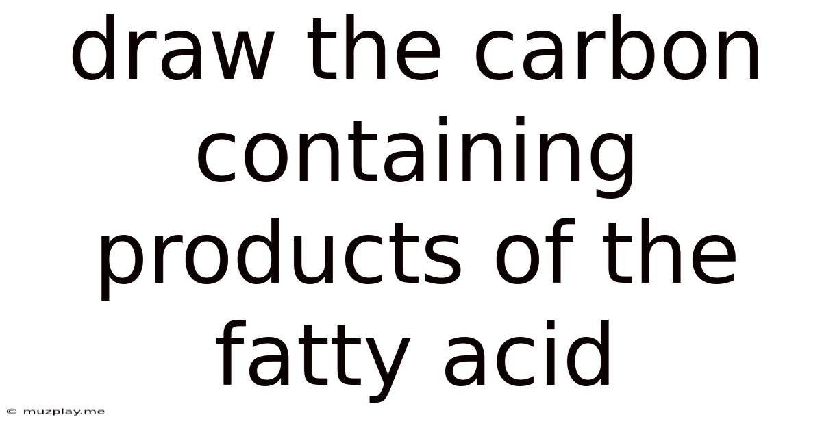 Draw The Carbon Containing Products Of The Fatty Acid