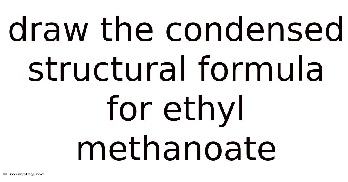 Draw The Condensed Structural Formula For Ethyl Methanoate