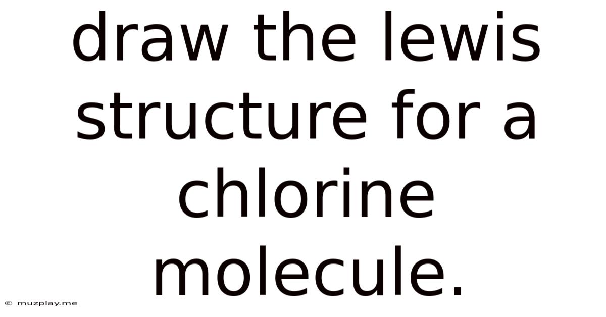 Draw The Lewis Structure For A Chlorine Molecule.