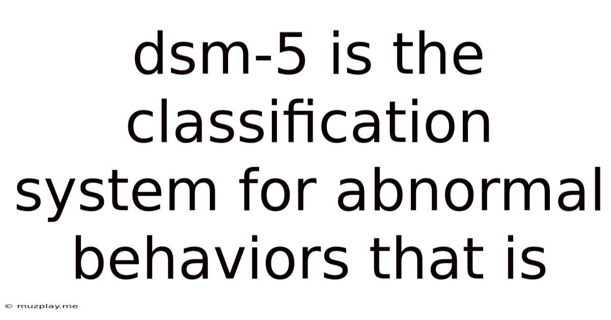 Dsm-5 Is The Classification System For Abnormal Behaviors That Is