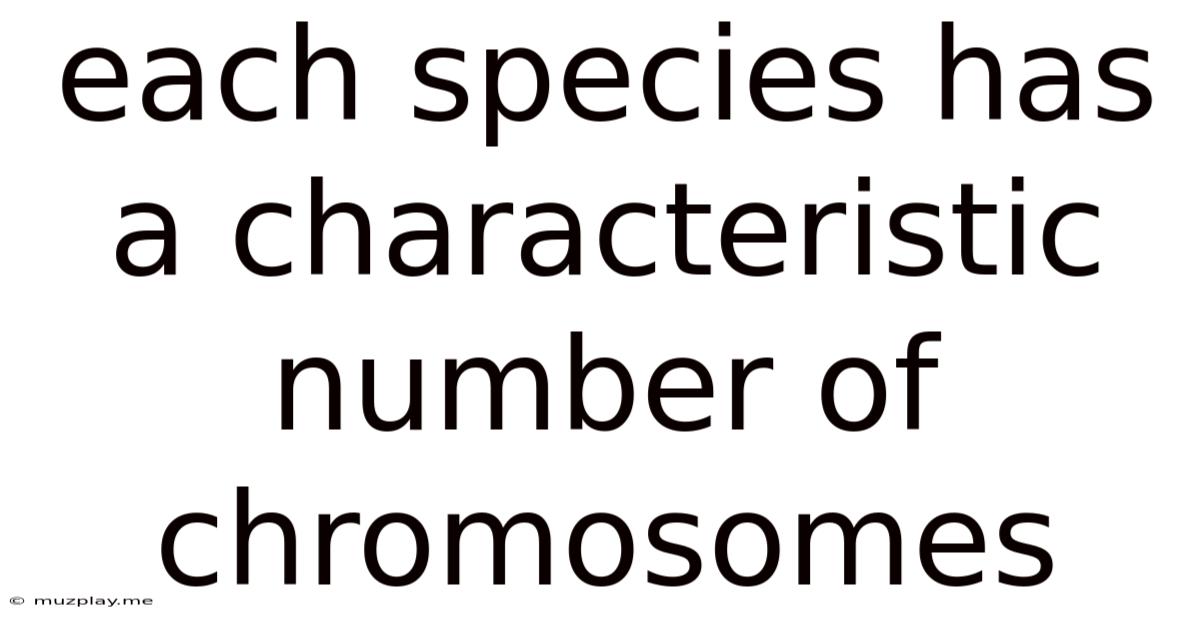 Each Species Has A Characteristic Number Of Chromosomes