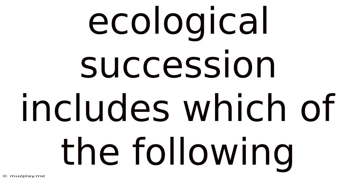 Ecological Succession Includes Which Of The Following