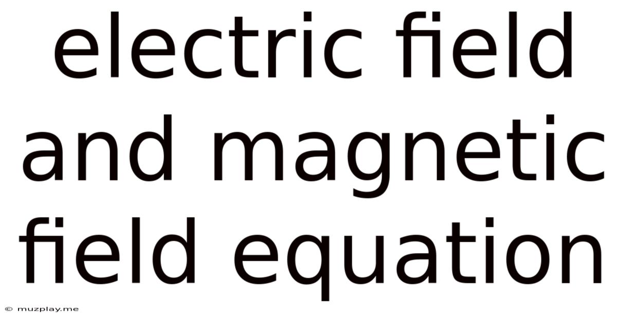 Electric Field And Magnetic Field Equation