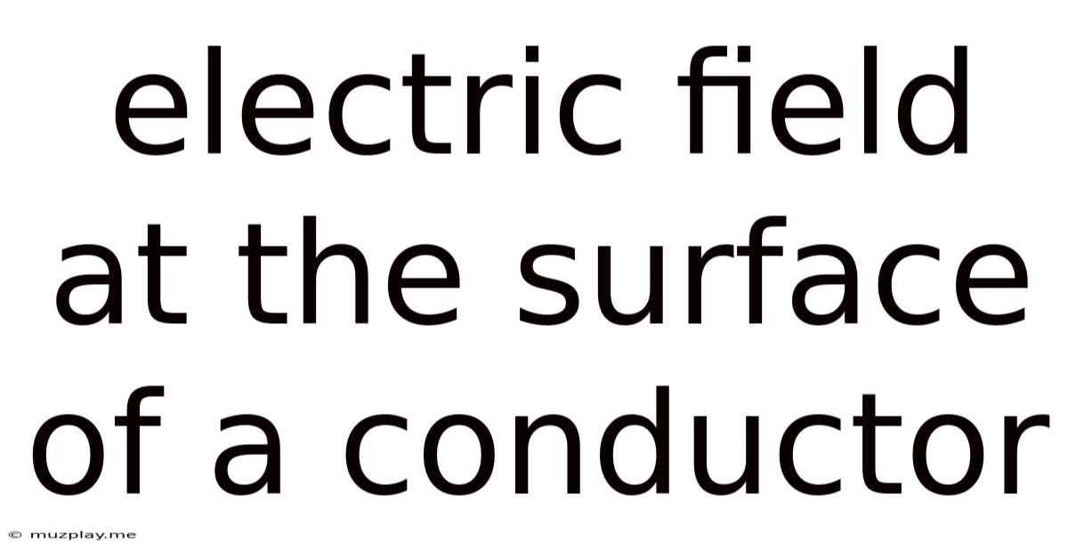 Electric Field At The Surface Of A Conductor