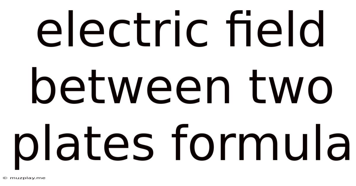 Electric Field Between Two Plates Formula