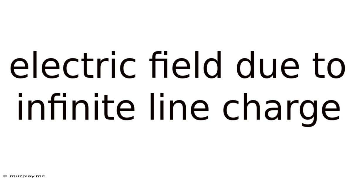 Electric Field Due To Infinite Line Charge