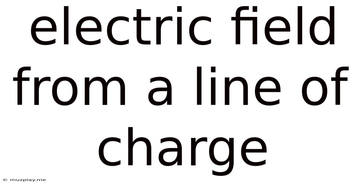 Electric Field From A Line Of Charge
