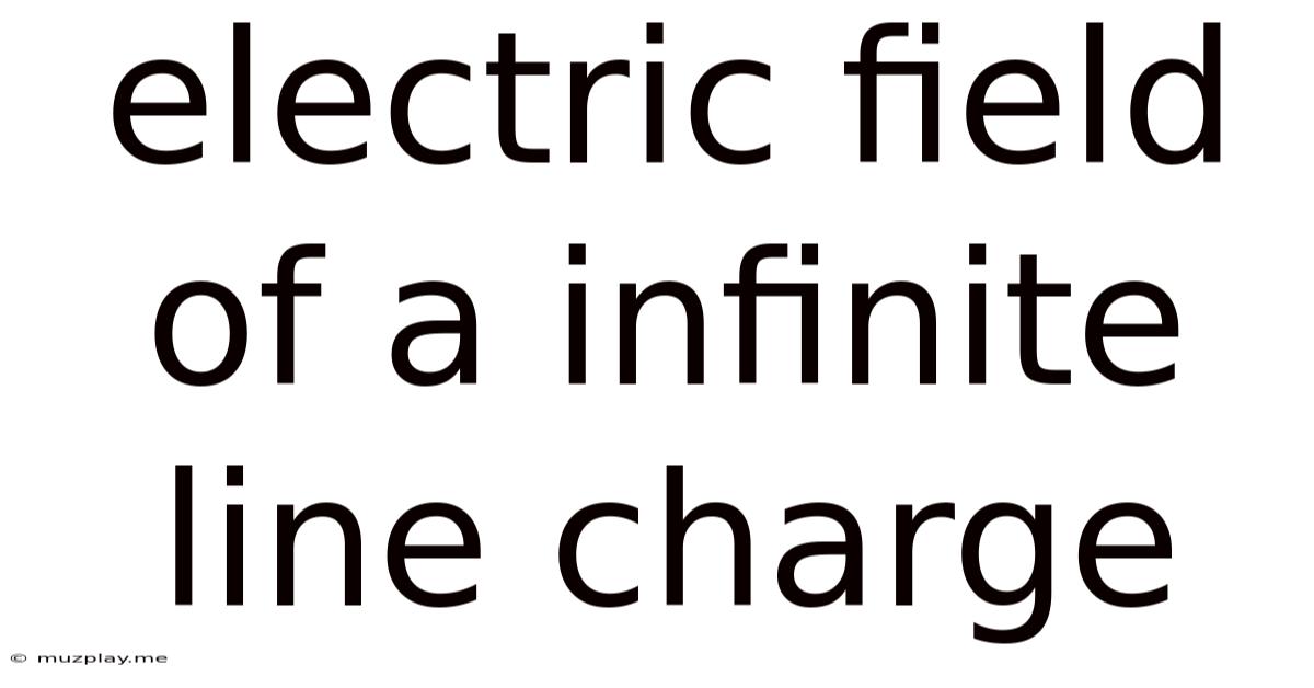 Electric Field Of A Infinite Line Charge