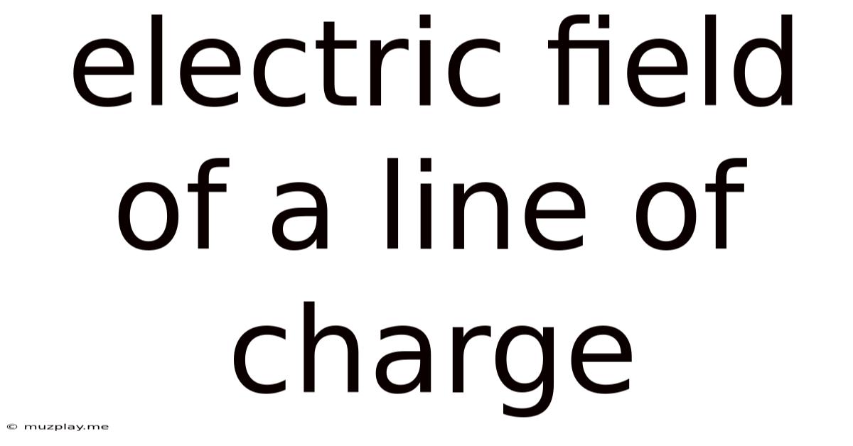 Electric Field Of A Line Of Charge
