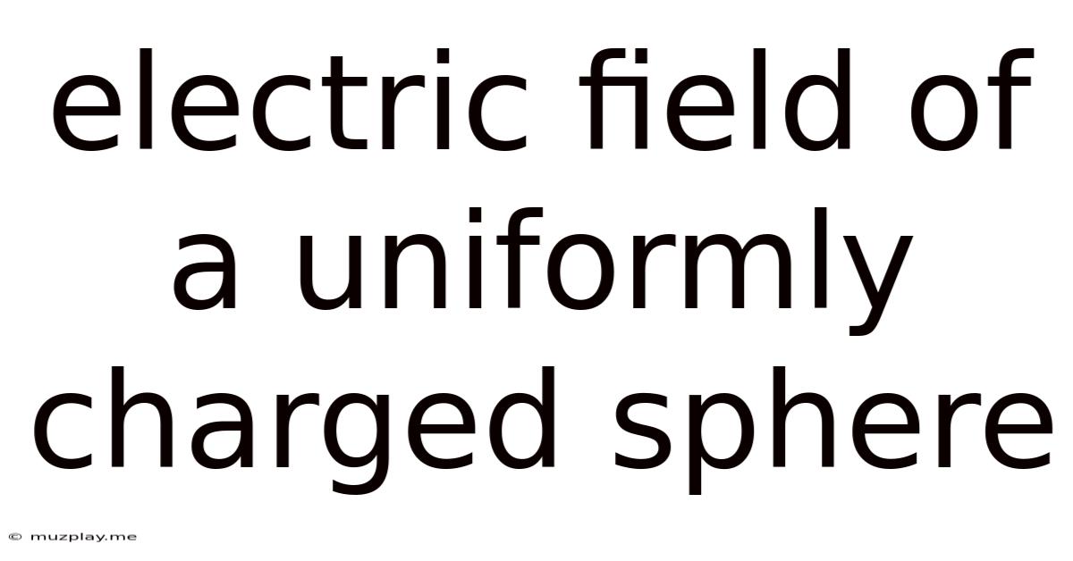Electric Field Of A Uniformly Charged Sphere