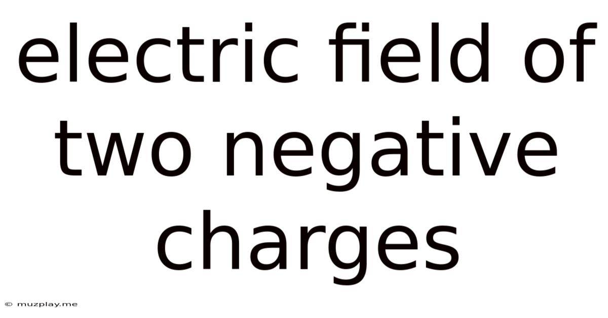 Electric Field Of Two Negative Charges