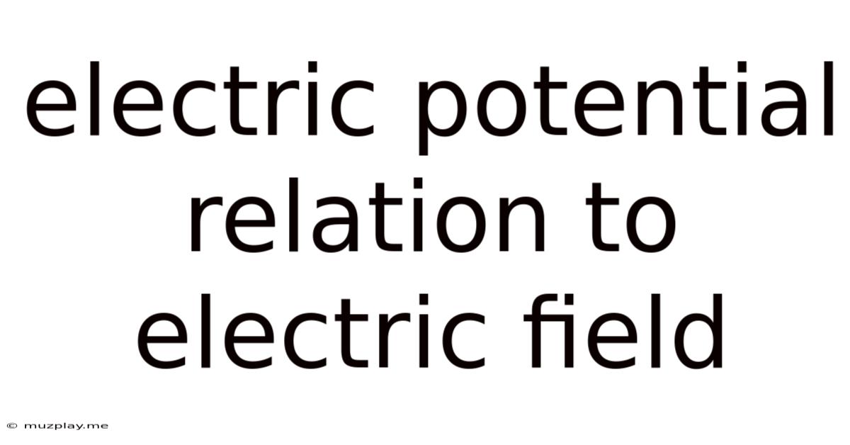 Electric Potential Relation To Electric Field