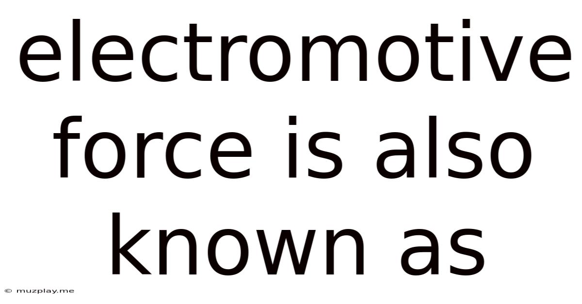 Electromotive Force Is Also Known As
