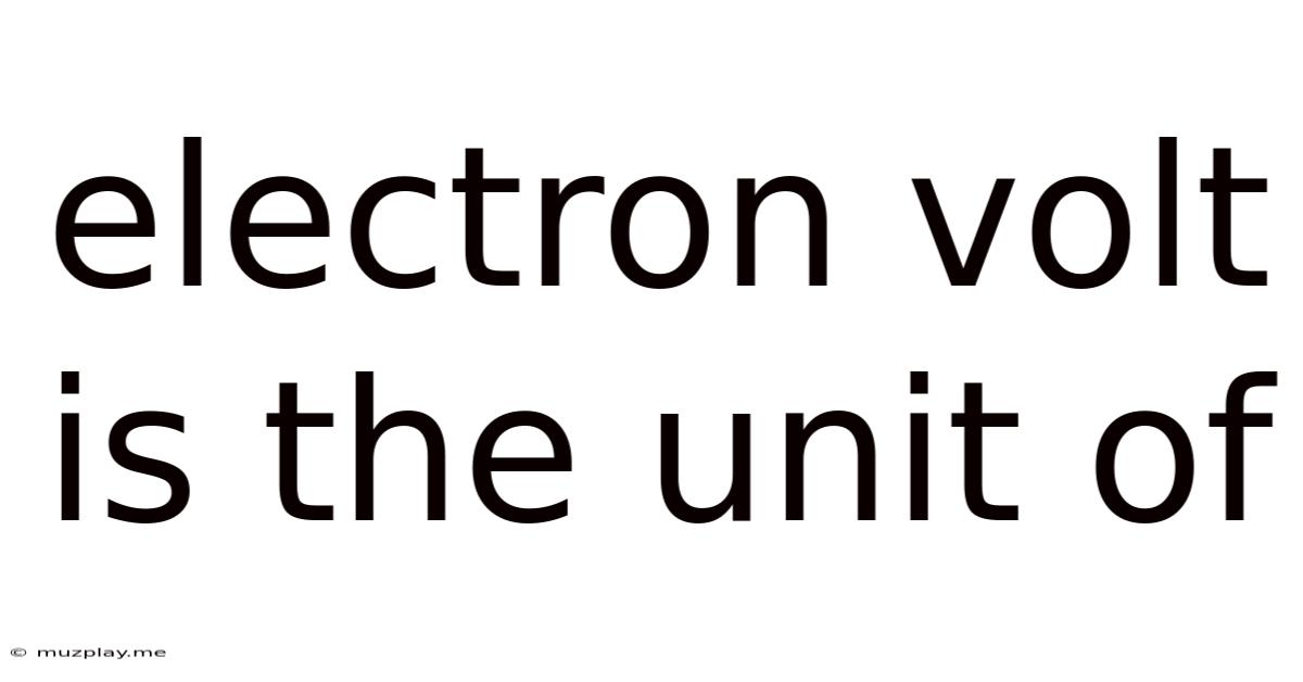 Electron Volt Is The Unit Of