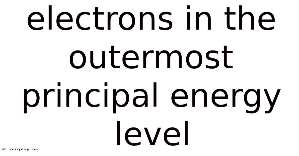 Electrons In The Outermost Principal Energy Level