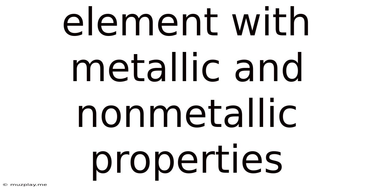 Element With Metallic And Nonmetallic Properties