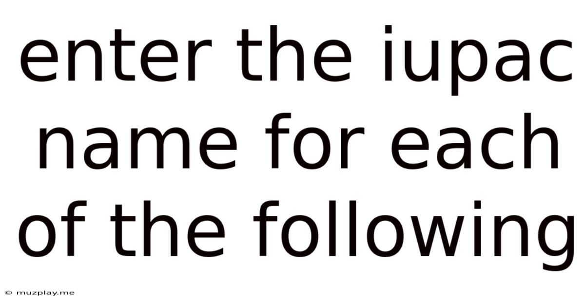 Enter The Iupac Name For Each Of The Following