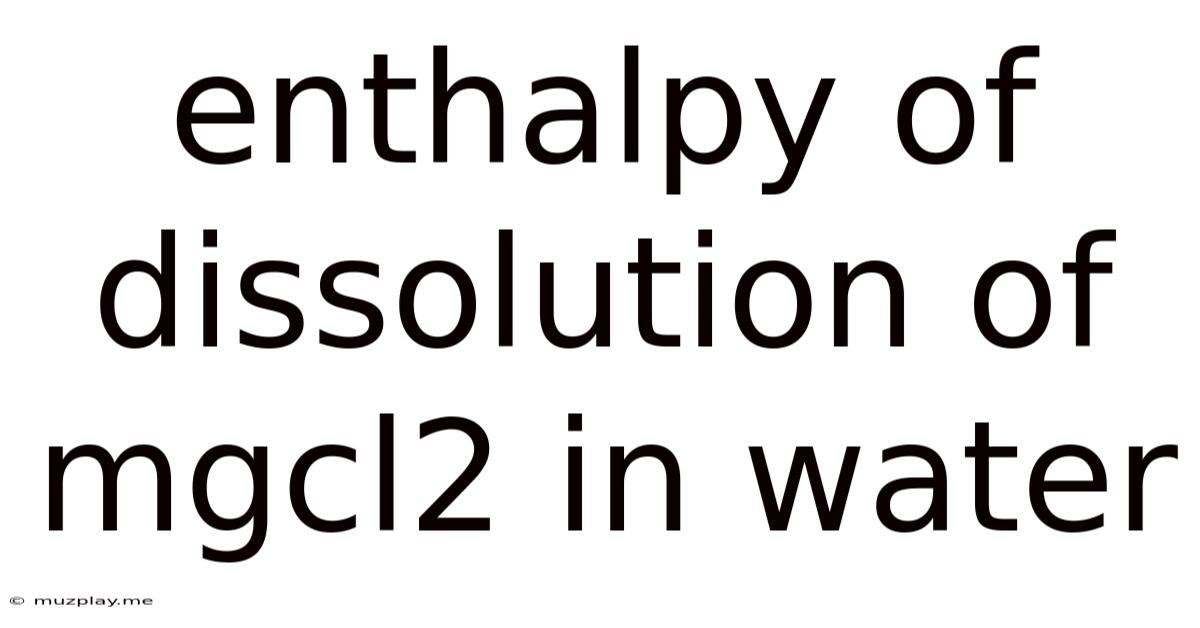 Enthalpy Of Dissolution Of Mgcl2 In Water