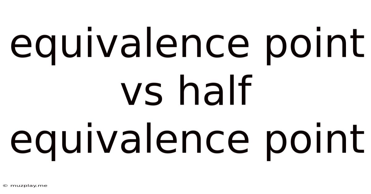 Equivalence Point Vs Half Equivalence Point