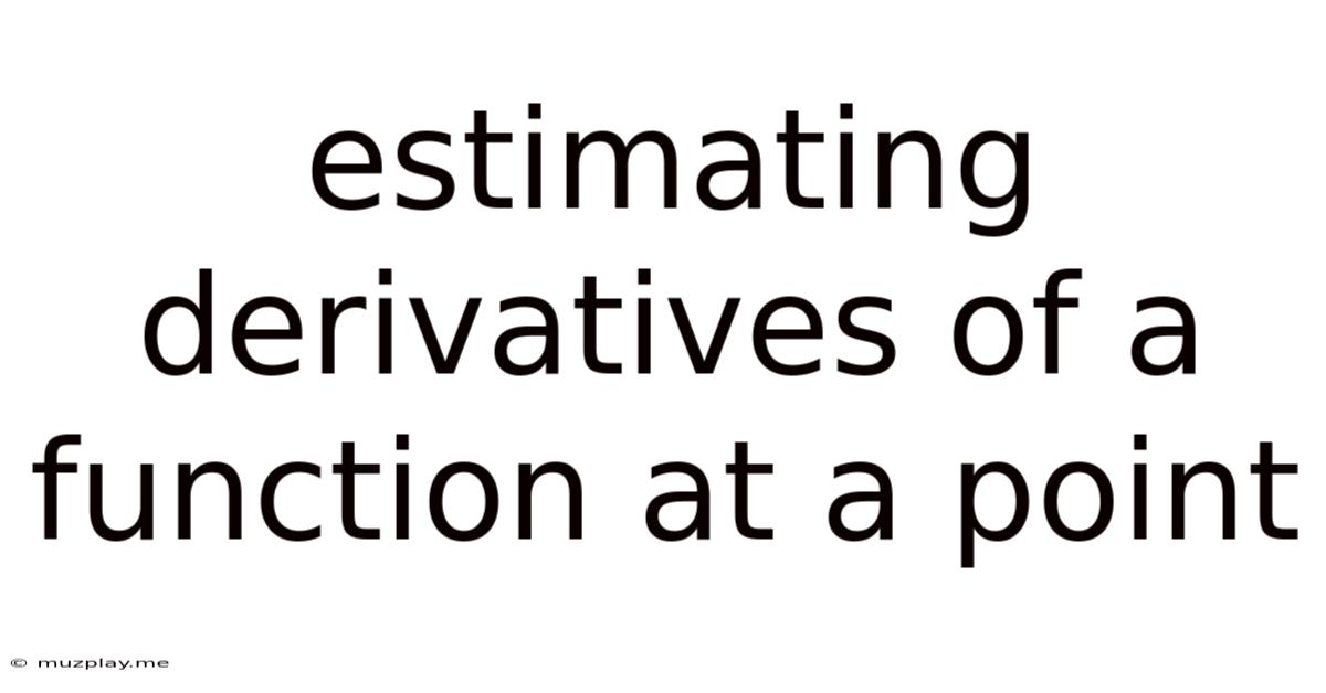 Estimating Derivatives Of A Function At A Point
