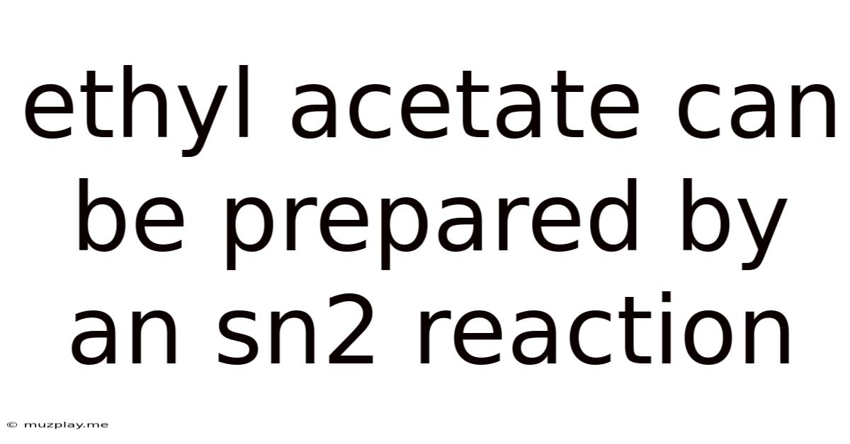 Ethyl Acetate Can Be Prepared By An Sn2 Reaction