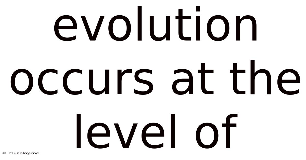 Evolution Occurs At The Level Of