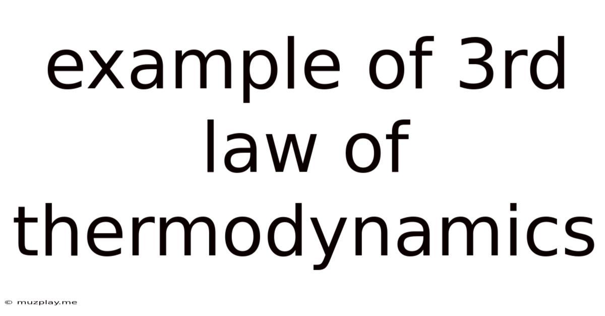 Example Of 3rd Law Of Thermodynamics