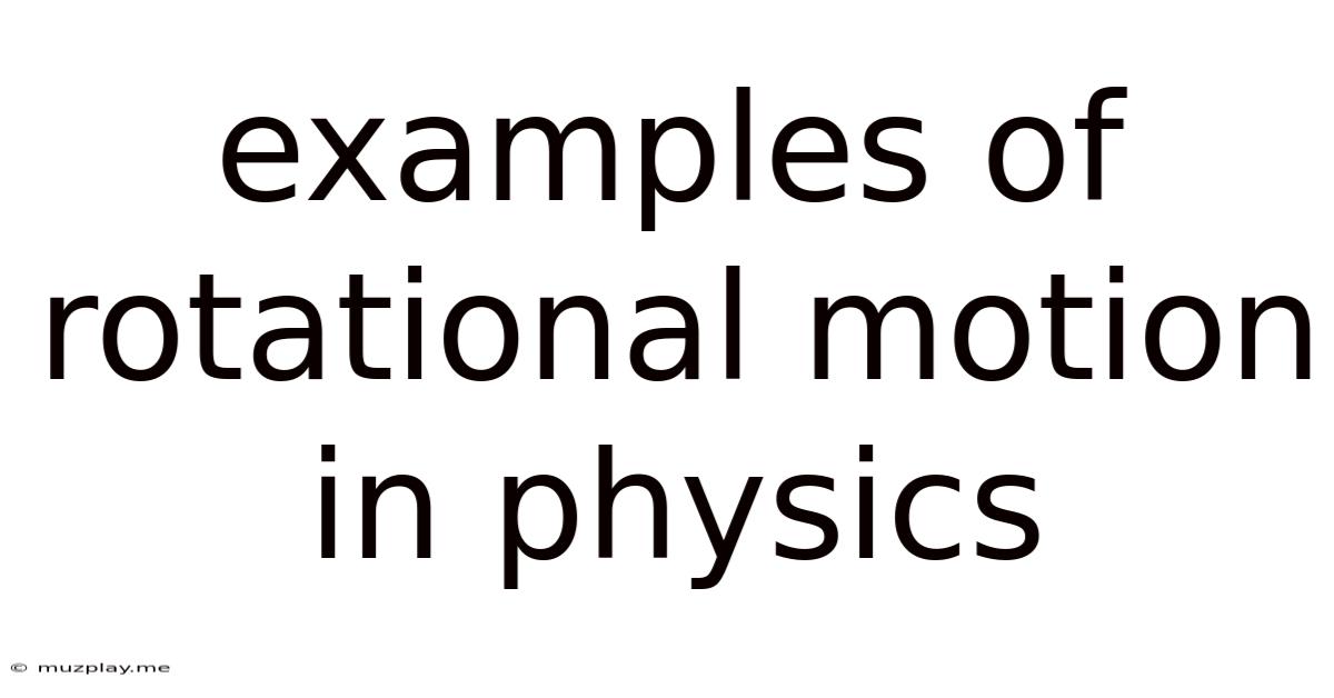 Examples Of Rotational Motion In Physics