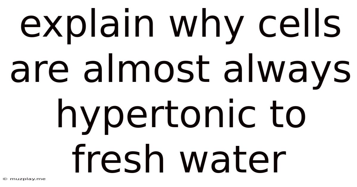 Explain Why Cells Are Almost Always Hypertonic To Fresh Water