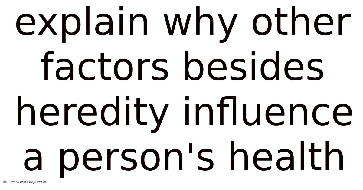 Explain Why Other Factors Besides Heredity Influence A Person's Health