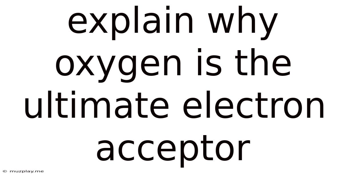 Explain Why Oxygen Is The Ultimate Electron Acceptor