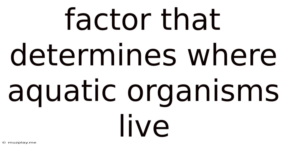 Factor That Determines Where Aquatic Organisms Live