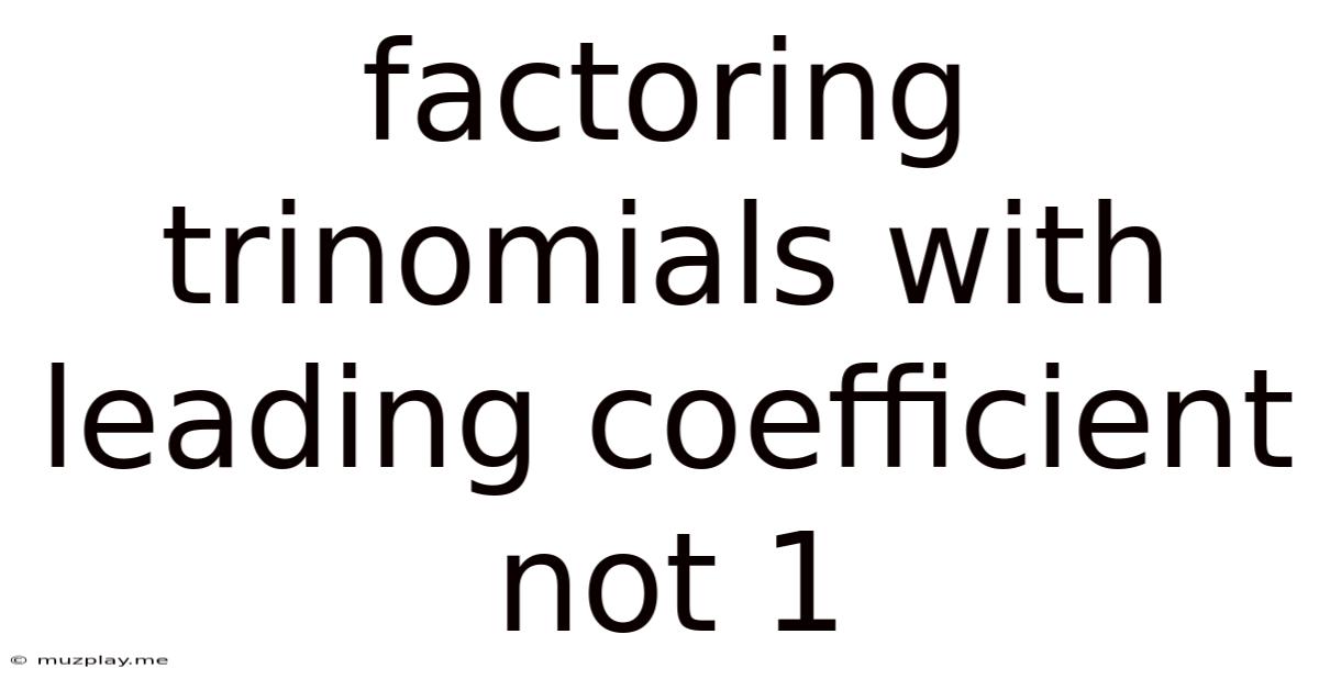 Factoring Trinomials With Leading Coefficient Not 1