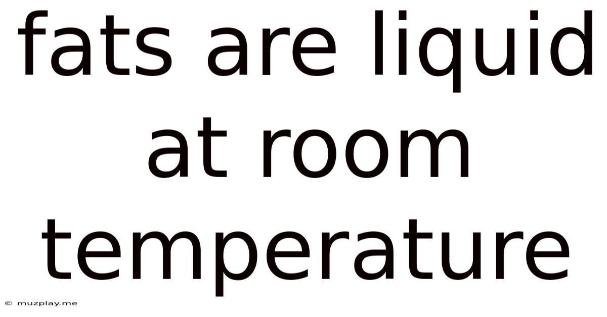 Fats Are Liquid At Room Temperature