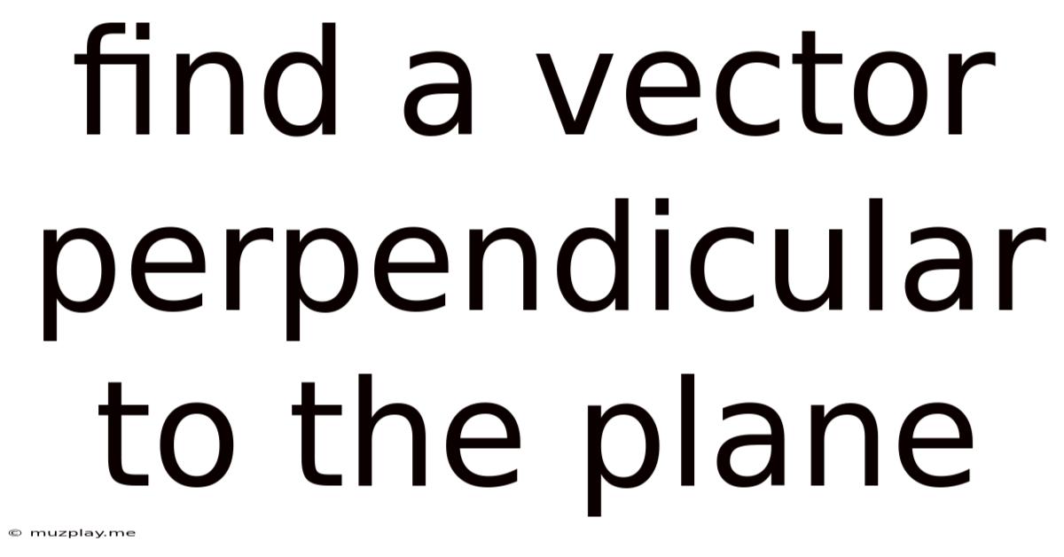 Find A Vector Perpendicular To The Plane