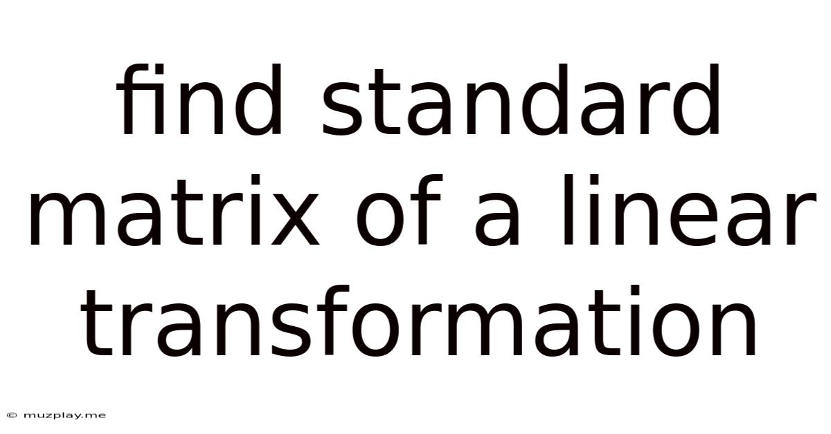 Find Standard Matrix Of A Linear Transformation