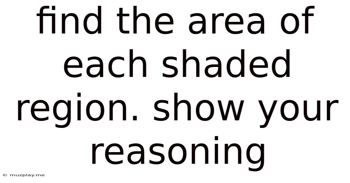 Find The Area Of Each Shaded Region. Show Your Reasoning